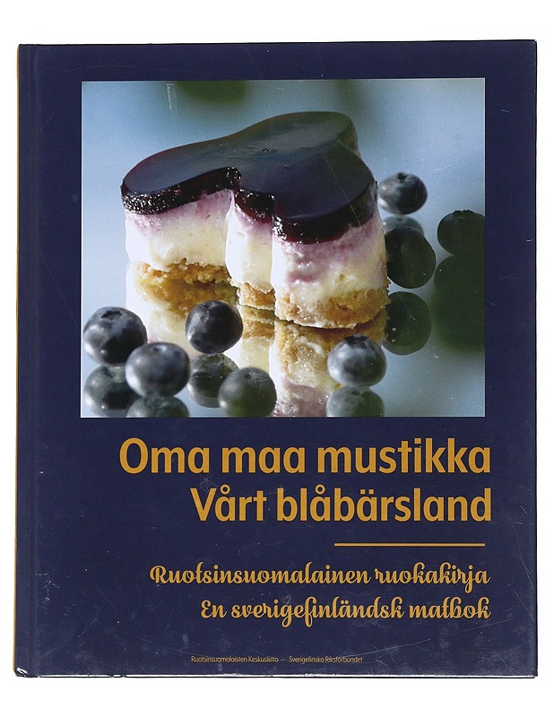 Oma maa mustikka vårt blåbärsland: Ruotsinsuomalainen ruokakirja - Ruotsinsuomalaisten keskusliito - Harrastekirjat - 10105538497 - 0