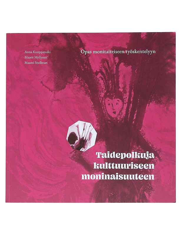Taidepolkuja kulttuuriseen moninaisuuteen : opas monitaiteiseen työskentelyyn - Kuoppamäki, Anna - Musiikki- ja elokuvakirjat - 10105538541 - 0