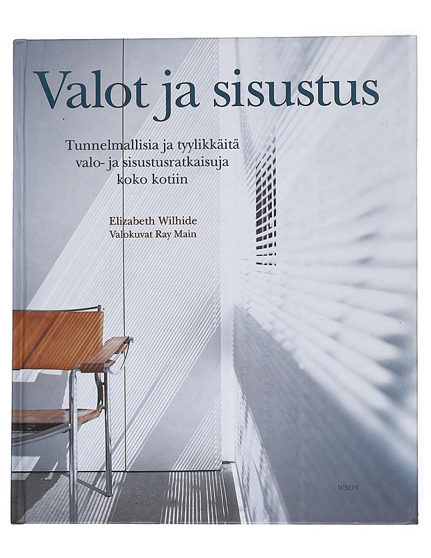 Valot ja sisustus : Tunnelmallisia ja tyylikkäitä valo- ja sisustusratkaisuja koko kotiin - Wilhide, Elizabeth - Tietokirjat ja oppaat - 10105538614 - 0