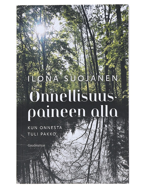 Onnellisuuspaineen alla  - Ilona Suojanen - Kirja lahjaksi - 10105538647 - 0