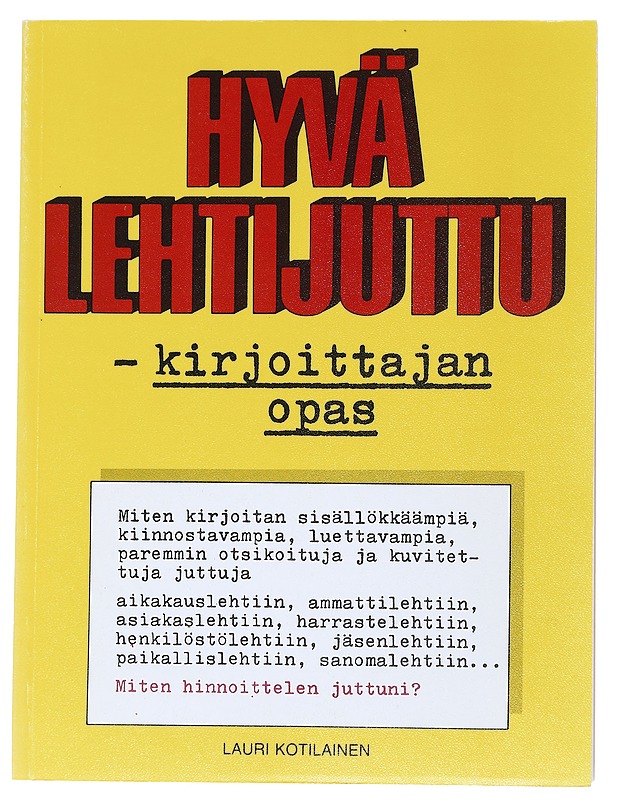 Hyvä lehtijuttu : kirjoittajan opas - Lauri Kotilainen - Harrastekirjat - 10105538669 - 0