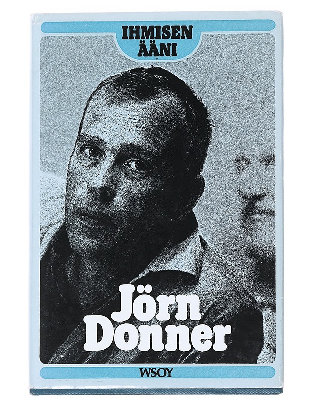 Ihmisen ääni : minä, Jörn Johan Donner, syntynyt helmikuun 5. päivänä 1933 Helsingissä, Suomessa : mietekirja aikuisille - Donner, Jörn - Elämäkerrat ja muistelmat - 10105538743 - 0