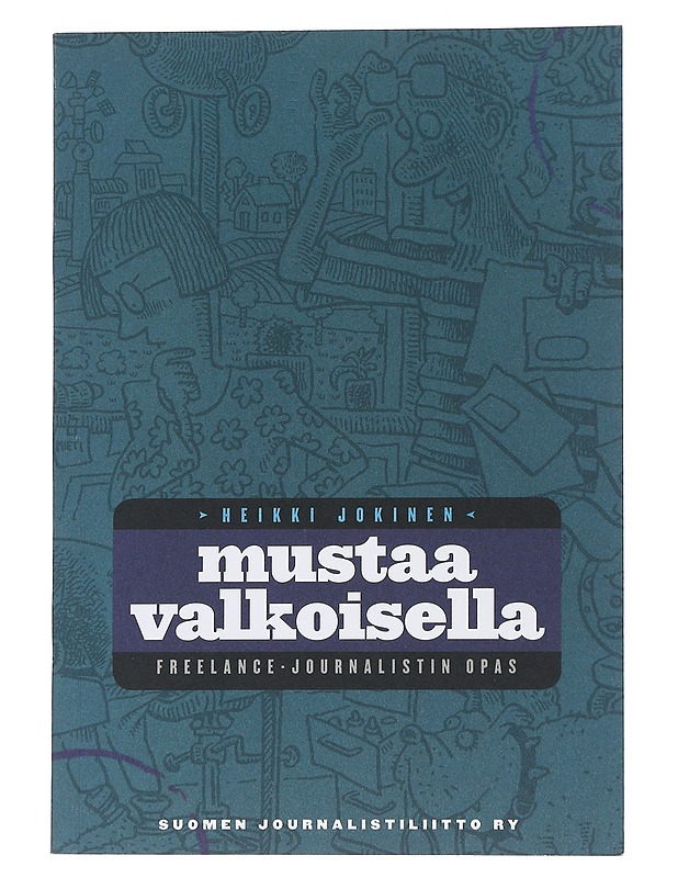 Mustaa valkoisella : freelance-journalistin opas - Jokinen, Heikki - Tietokirjat ja oppaat - 10105538777 - 0