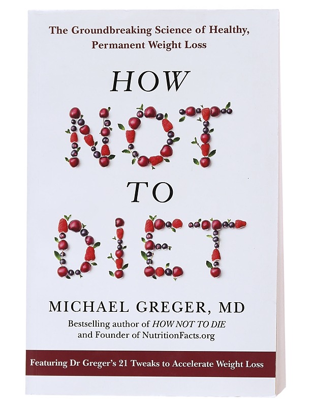 How not to Diet - Greger , Michael Dr.   - Tietokirjat ja oppaat - 10105538782 - 0
