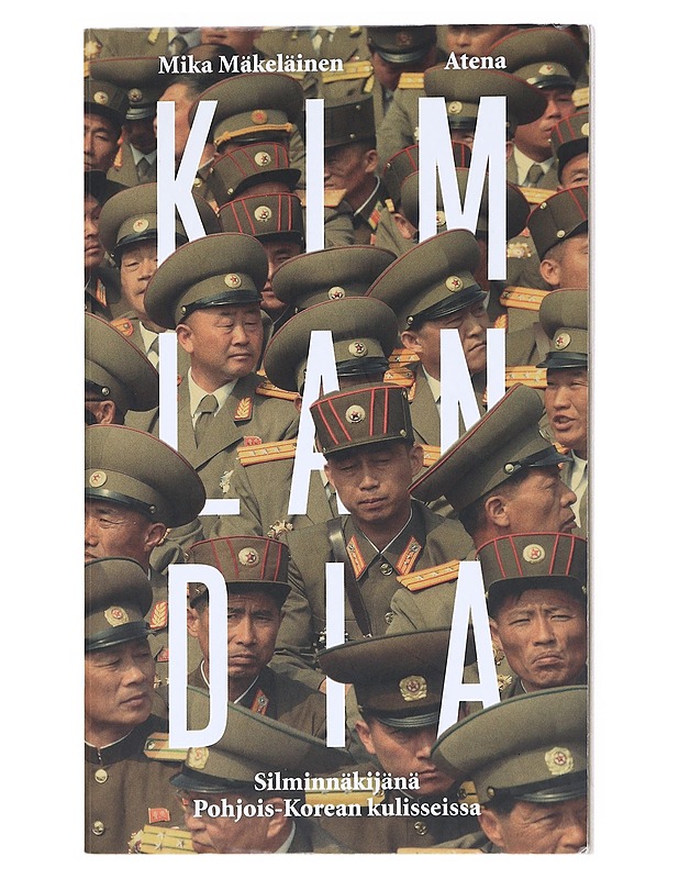 Kimlandia : silminnäkijänä Pohjois-Korean kulisseissa - Mäkeläinen, Mika - Tietokirjat ja oppaat - 10105538790 - 0