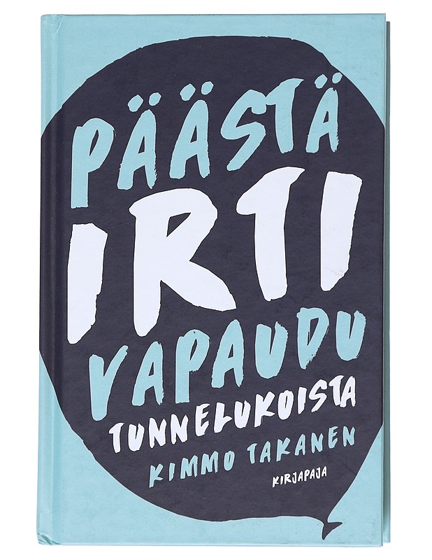 Päästä irti : vapaudu tunnelukoista - Kimmo Takanen - Tietokirjat ja oppaat - 10105538884 - 0