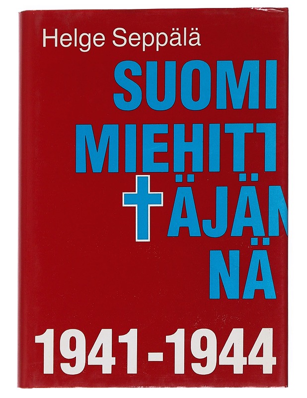 Suomi miehittäjänä 1941-1944 - Seppälä, Helge - Tietokirjat - 10105538953 - 0