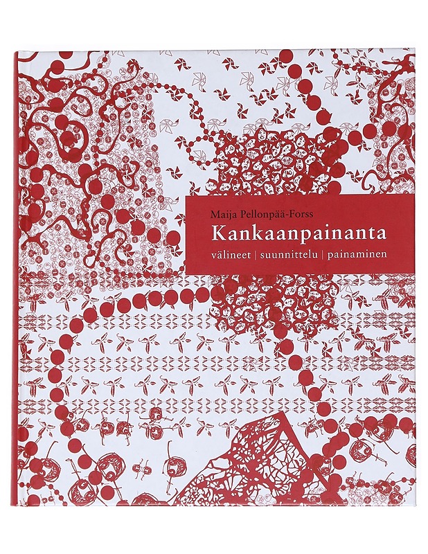 Kankaanpainanta : välineet, suunnittelu, painaminen - Maija Pellonpää-Forss - Tietokirjat ja oppaat - 10105539012 - 0