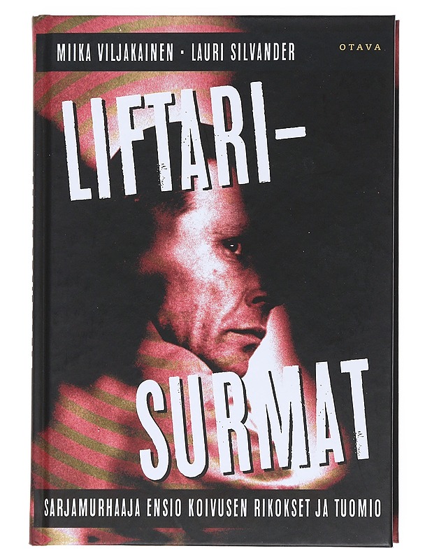 Liftarisurmat : Sarjamurhaaja Ensio Koivusen rikokset ja tuomio - Viljakainen, Miika - Elämäkerrat ja muistelmat - 10105539023 - 0