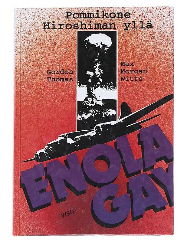Enola Gay : pommikone Hiroshiman yllä - Gordon Thomas - Elämäkerrat ja muistelmat - 10105539088 - 0