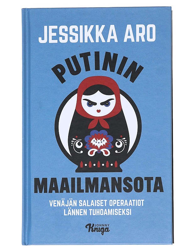 Putinin maailmansota : Venäjän salaiset operaatiot Lännen tuhoamiseksi - Jessikka Aro - Elämäkerrat ja muistelmat - 10105539170 - 0