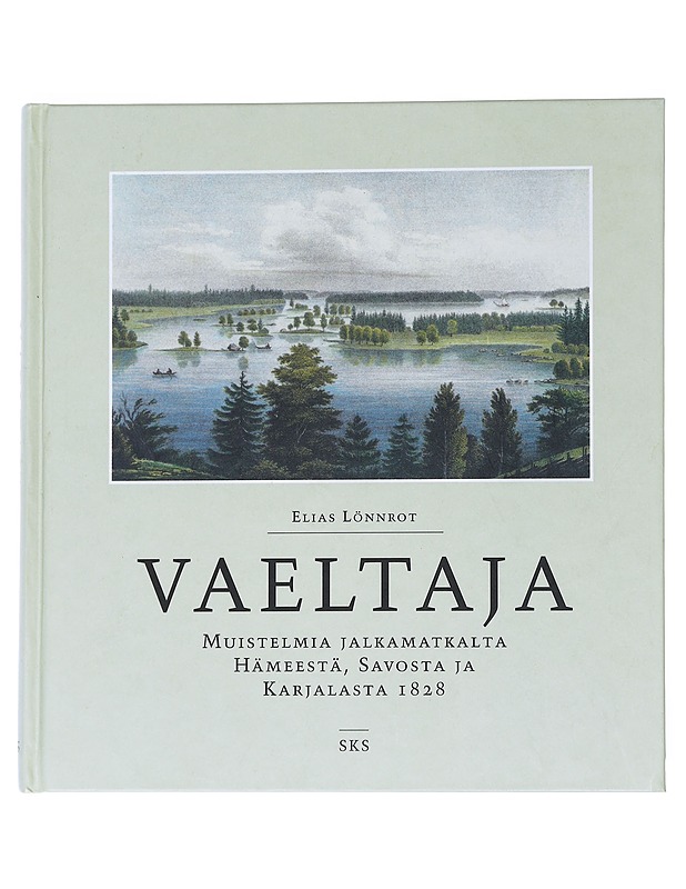 Vaeltaja: Muistelmia jalkamatkalta Hämeestä, Savosta ja Karjalasta 1828 - Lönnrot, Elias - Elämäkerrat ja muistelmat - 10105539222 - 0
