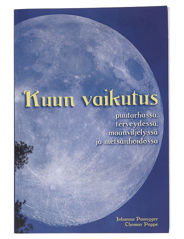 Kuun vaikutus puutarhassa, terveydessä, maanviljelyssä ja metsänhoidossa - Paungger, Johanna - Tietokirjat - 10105539228 - 0