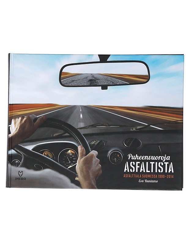 Puheenvuoroja asfaltista : asfalttiala Suomessa 1990-2014 - Rantamo, Esa - Historiakirjat - 10105539316 - 0