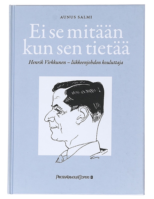 Ei se mitään kun sen tietää : Henrik Virkkunen, liikkeenjohdon kouluttaja - Aunus Salmi - Historiakirjat - 10105539321 - 0