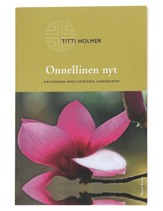 Onnellinen nyt : käytännön opas tietoiseen läsnäoloon - Holmer, Titti - Tietokirjat ja oppaat - 10105539426 - 0