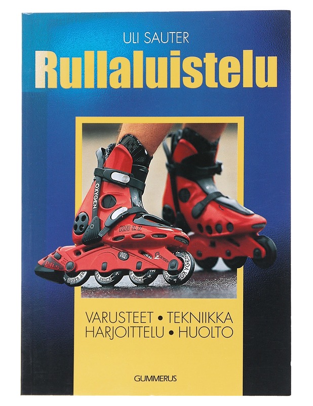 Rullaluistelu : varusteet, tekniikka, harjoittelu, huolto - Sauter, Uli - Tietokirjat ja oppaat - 10105539477 - 0