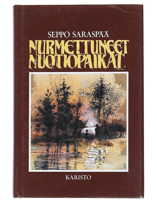 Nurmettuneet nuotiopaikat : eräaiheinen tarinakokoelma - Seppo Saraspää - Romaanit ja novellit - 10105539479 - 0
