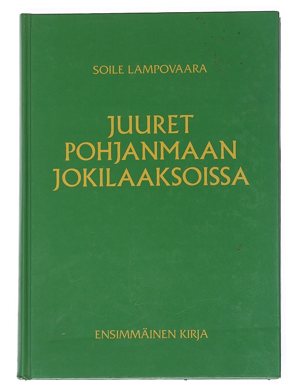 Juuret Pohjanmaan jokilaaksoissa : Ylivieskan Soukasta maailmalle : 1700-luvun alusta nykyaikaan. 1, Jaakko Antinpoika Soukan ja Maria Paavontytär Råmm'in jälkeläiset - Lampovaara, - Elämäkerrat ja muistelmat - 10105539512 - 0