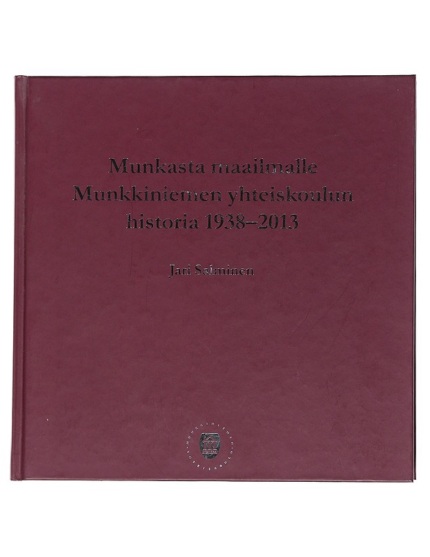 Munkasta maailmalle : Munkkiniemen yhteiskoulun historia 1938-2013 - Salminen, Jari - Historiakirjat - 10105539529 - 0