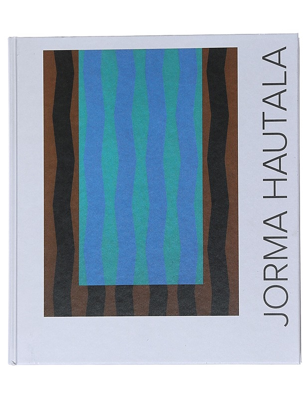 Jorma Hautala : maalaustaidetta, taidegrafiikkaa, arkkitehtuurin värisuunnittelua, graafista suunnittelua - Hautala, Jorma - Elämäkerrat ja muistelmat - 10105539546 - 0