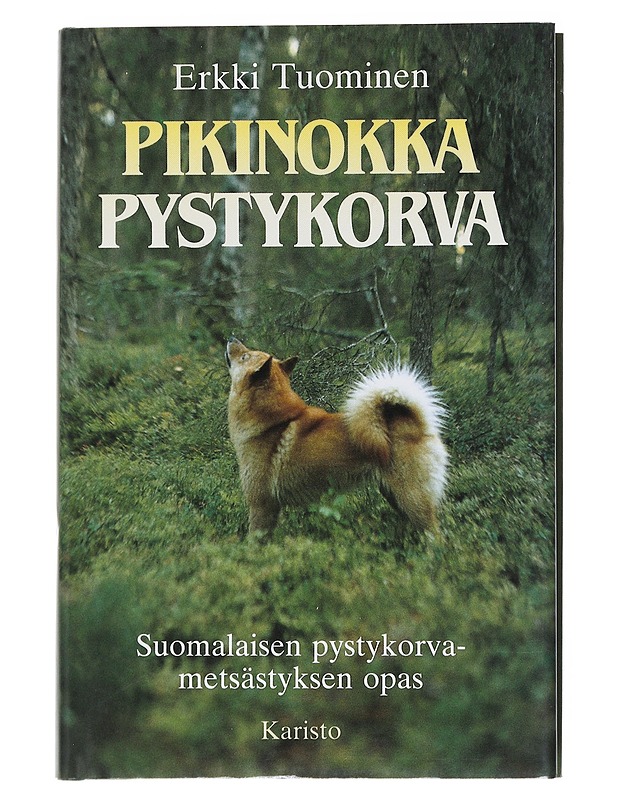 Pikinokka pystykorva: Suomalaisen pystykorvametsästyksen opas - Tuominen, Erkki - Tietokirjat ja oppaat - 10105539593 - 0