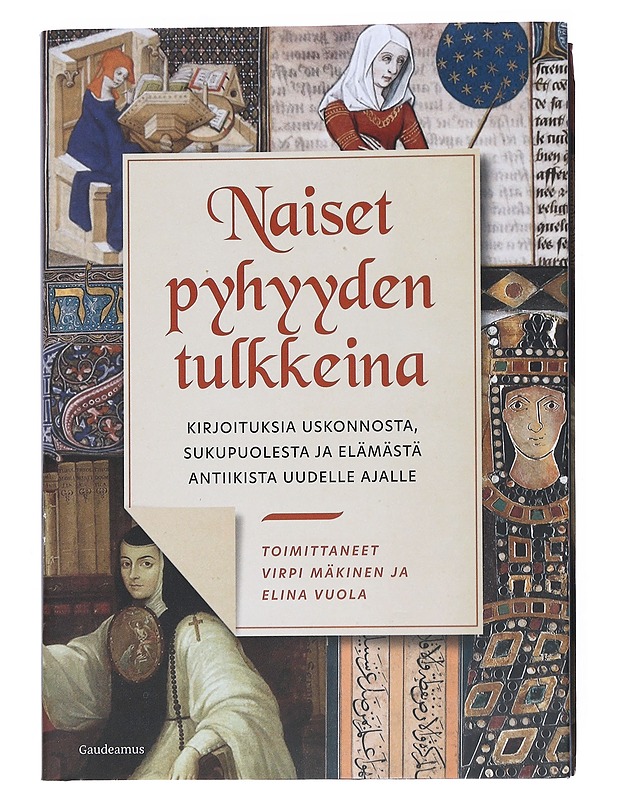Naiset pyhyyden tulkkeina : kirjoituksia uskonnosta, sukupuolesta ja elämästä antiikista uudelle ajalle - Mäkinen, Virpi - Elämäkerrat ja muistelmat - 10105539628 - 0