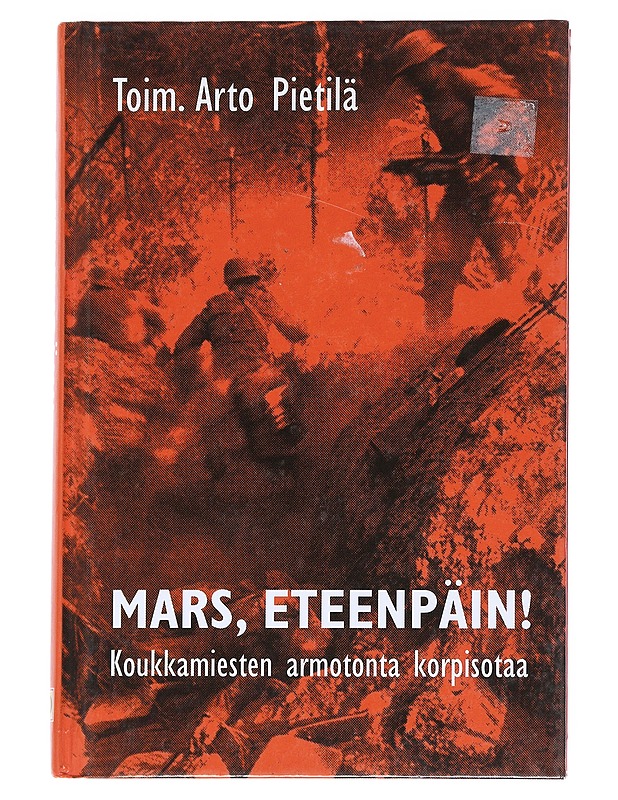 Mars, eteenpäin! : koukkamiesten armotonta korpisotaa - Pietilä, Arto - Elämäkerrat ja muistelmat - 10105539673 - 0