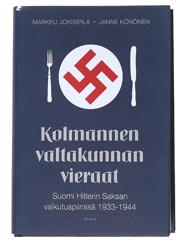 Kolmannen valtakunnan vieraat : Suomi Hitlerin Saksan vaikutuspiirissä 1933-1944 - Jokisipilä, Markku - Historiakirjat - 10105539678 - 0