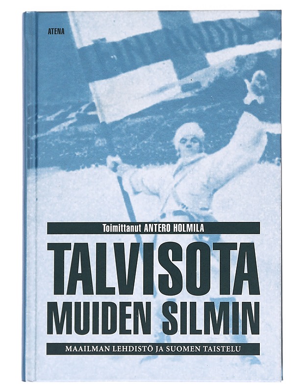 Talvisota muiden silmin : maailman lehdistö ja Suomen taistelu - Holmila, Antero - Historiakirjat - 10105539743 - 0
