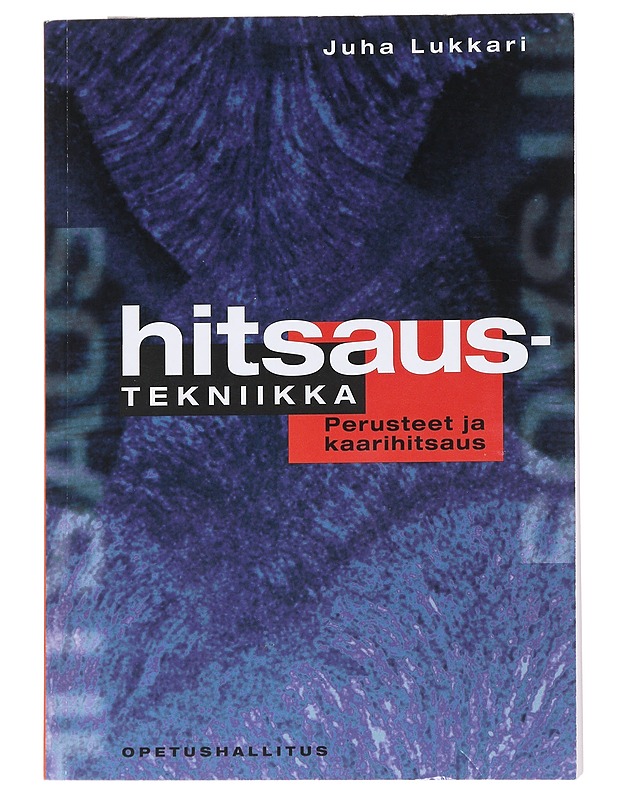 Hitsaustekniikka : Perusteet ja kaarihitsaus - Juha Lukkari - Tietokirjat ja oppaat - 10105539774 - 0