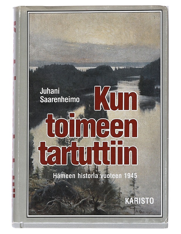 Kun toimeen tartuttiin : Hämeen historia vuoteen 1945 - Saarenheimo, Juhani - Historiakirjat - 10105539775 - 0
