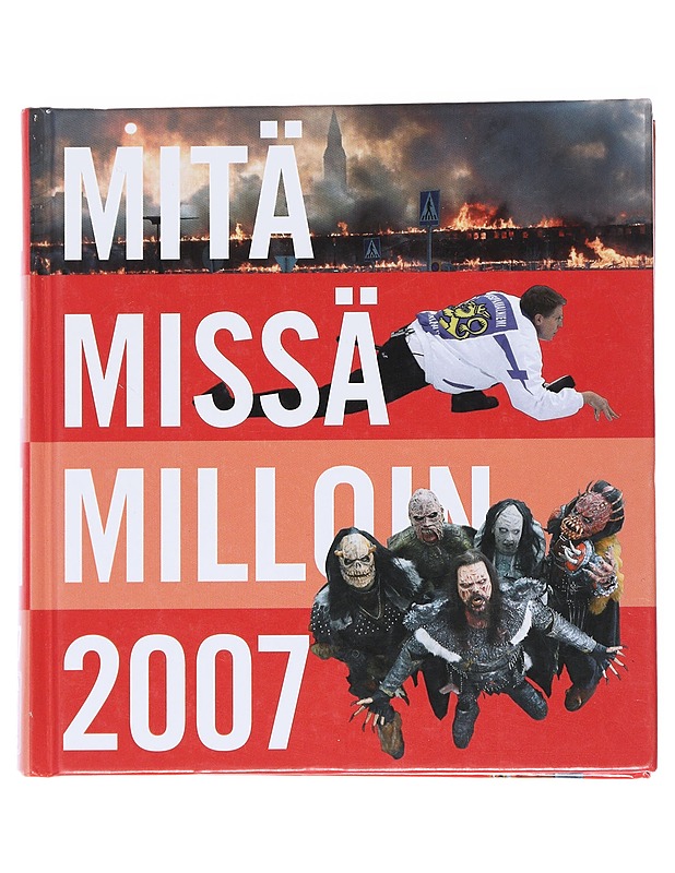 Mitä missä milloin 2007 : kansalaisen vuosikirja syyskuu 2005 - elokuu 2006 : 57. vuosikerta - Hartikainen, Jukka - Historiakirjat - 10105539820 - 0