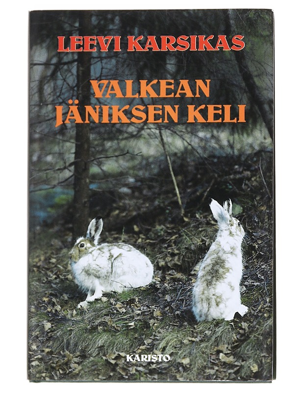Valkean jäniksen keli : Eräkertomuksia - Leevi Karsikas - Romaanit ja novellit - 10105540094 - 0