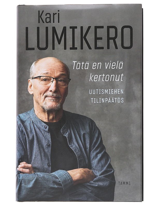 Tätä en vielä kertonut : uutismiehen tilinpäätös - Kari Lumikero - Elämäkerrat ja muistelmat - 10105540093 - 0