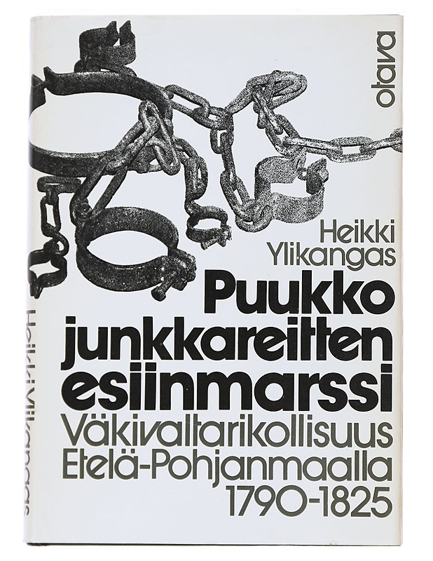 Puukkojunkkareitten esiinmarssi : väkivaltarikollisuus Etelä-Pohjanmaalla 1790-1825 - Heikki Ylikangas - Historiakirjat - 10105540112 - 0