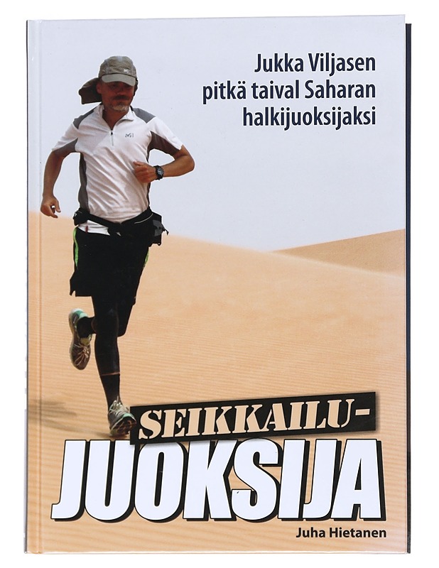 Seikkailujuoksija : Jukka Viljasen pitkä taival Saharan halkijuoksijaksi - Juha Hietanen - Elämäkerrat ja muistelmat - 10105540145 - 0