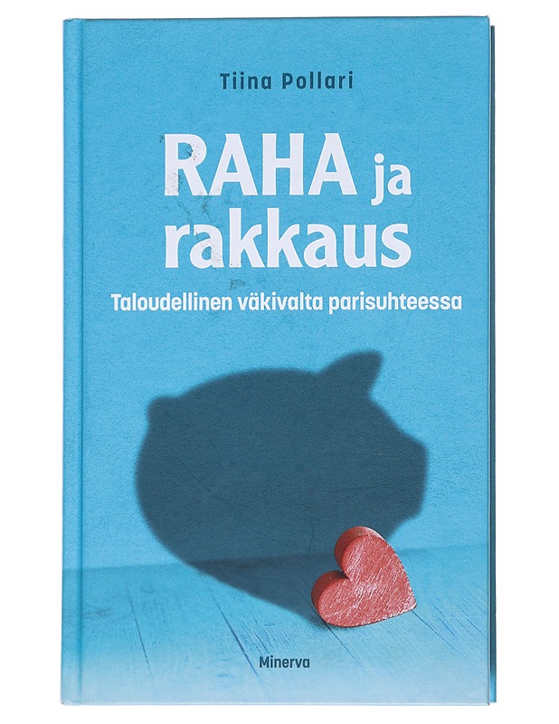 Raha ja rakkaus : taloudellinen väkivalta parisuhteessa - Tiina Pollari - Tietokirjat ja oppaat - 10105540237 - 0