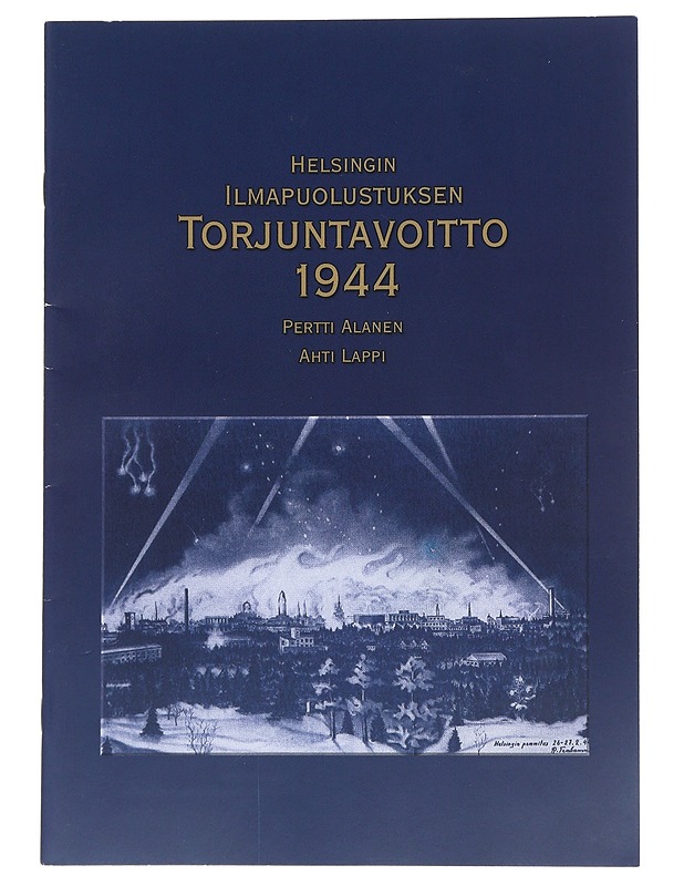 Helsingin ilmapuolustuksen Torjuntavoitto 1944 - Pertti Alanen, Ahti Lappi - Historiakirjat - 10105540317 - 0