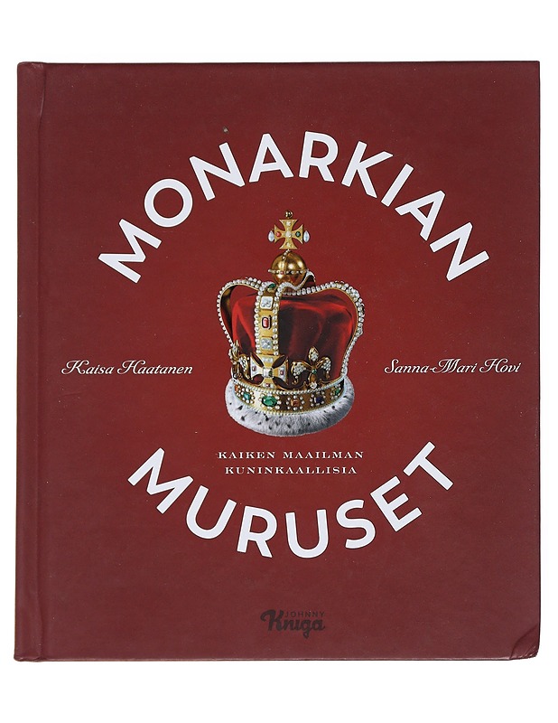Monarkian muruset : kaiken maailman kuninkaallisia - Haatanen, Kaisa - Historiakirjat - 10105540350 - 0