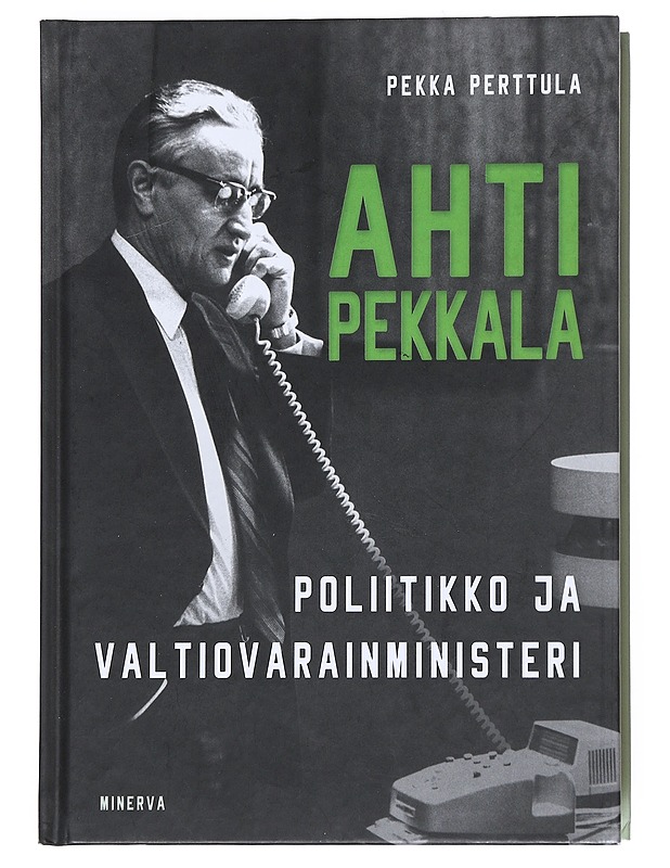 Ahti Pekkala : poliitikko ja valtiovarainministeri - Pekka Perttula - Elämäkerrat ja muistelmat - 10105540452 - 0
