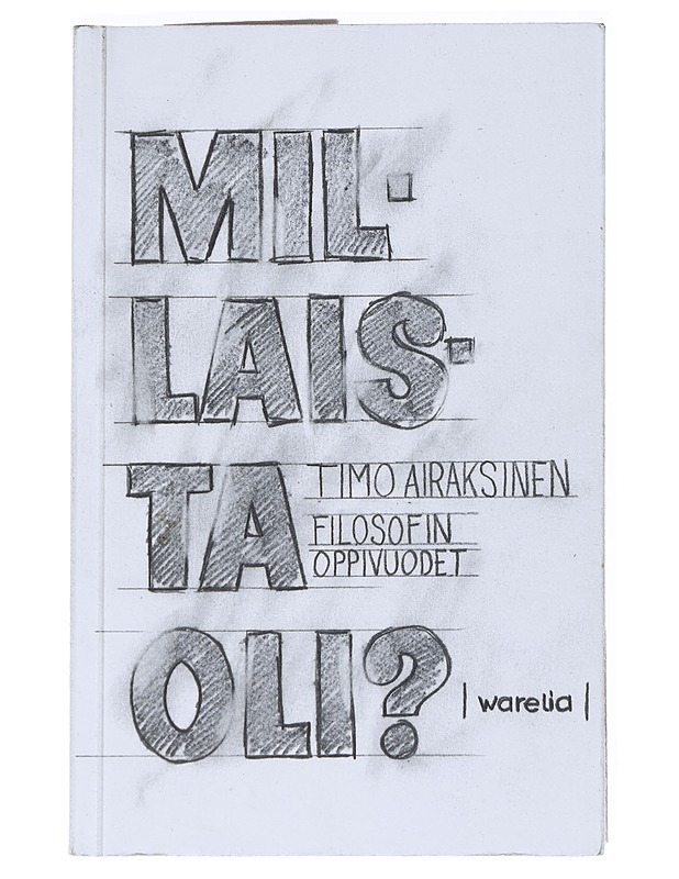 Millaista oli? : filosofin oppivuodet - Timo Airaksinen - Elämäkerrat ja muistelmat - 10105540480 - 0