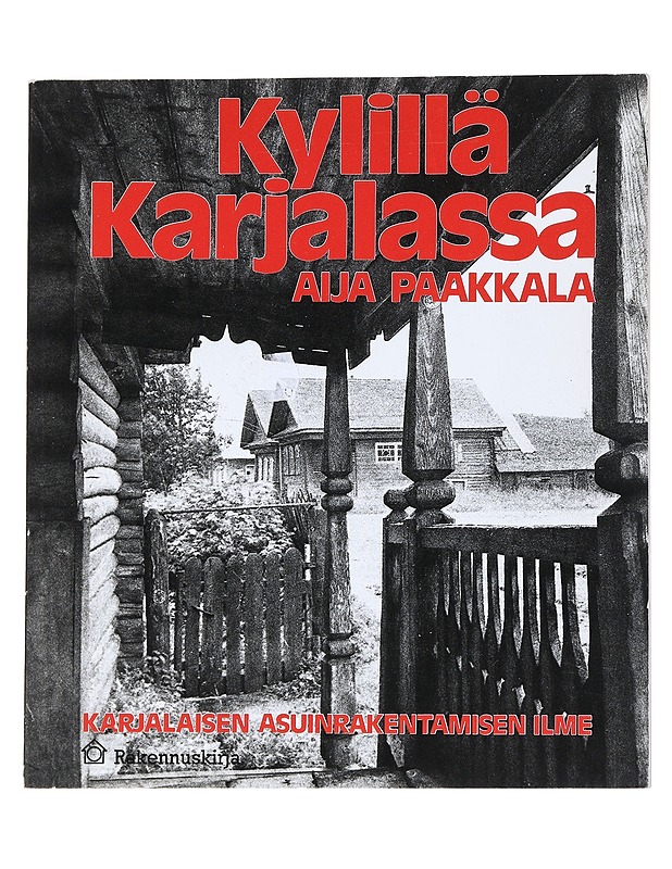 Kylillä Karjalassa : karjalaisen asuinrakentamisen ilme - Paakkala, Aija - Tietokirjat ja oppaat - 10105540539 - 0