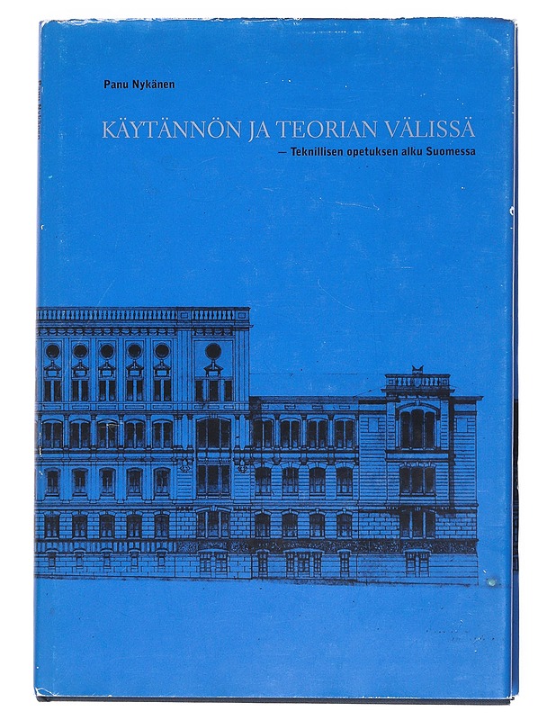 Käytännön ja teorian välissä : teknillisen opetuksen alku Suomessa - Panu Nykänen - Tietokirjat ja oppaat - 10105540547 - 0