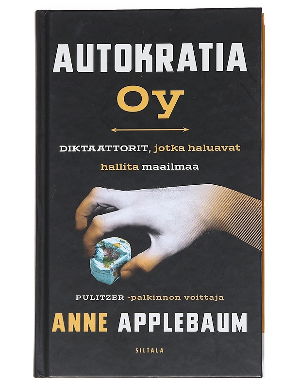 Autokratia Oy : diktaattorit, jotka haluavat hallita maailmaa - Applebaum, Anne - Elämäkerrat ja muistelmat - 10105540554 - 0