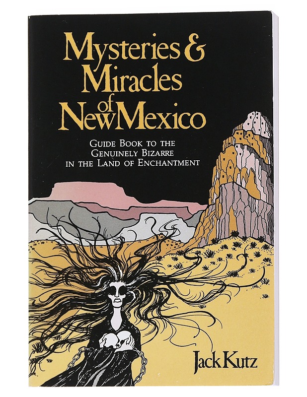 Mysteries & Miracles of New Mexico ; Guide Book to the Genuinely Bizarre in the Land of Enchantment - Kutz, Jack - Tietokirjat - 10105540569 - 0
