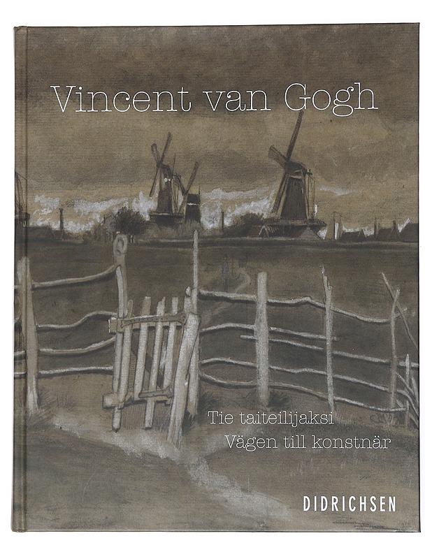 Vincent van Gogh : tie taiteilijaksi = vägen till konstnär - Didrichsen, Maria - Elämäkerrat ja muistelmat - 10105540610 - 0