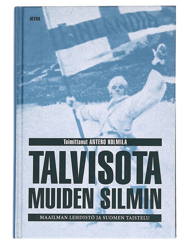 Talvisota muiden silmin : maailman lehdistö ja Suomen taistelu - Holmila, Antero - Historiakirjat - 10105540626 - 0