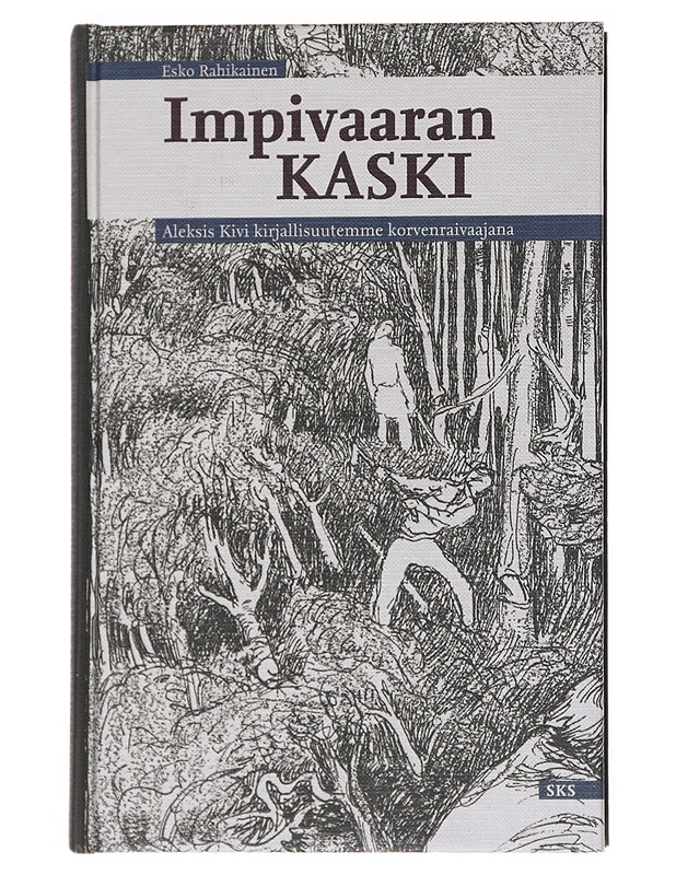 Impivaaran kaski : Aleksis Kivi kirjallisuutemme korvenraivaajana - Esko Rahikainen - Elämäkerrat ja muistelmat - 10105540746 - 0