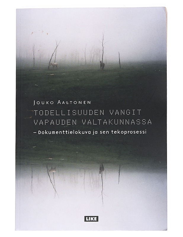 Todellisuuden vangit vapauden valtakunnassa : dokumenttielokuva ja sen tekoprosessi - Jouko Aaltonen - Historiakirjat - 10105540823 - 0